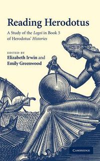 Cover image for Reading Herodotus: A Study of the Logoi in Book 5 of Herodotus' Histories