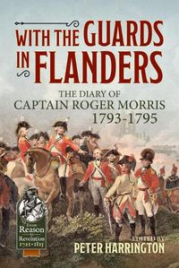 Cover image for With the Guards in Flanders: The Diary of Captain Roger Morris, 1793-1795