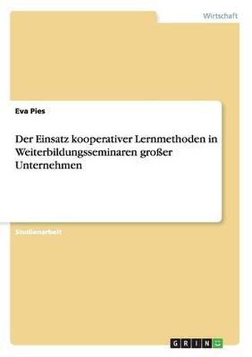 Cover image for Der Einsatz Kooperativer Lernmethoden in Weiterbildungsseminaren Groer Unternehmen