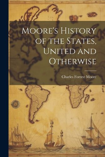 Moore's History of the States, United and Otherwise