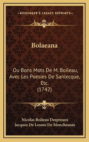 Bolaeana: Ou Bons Mots de M. Boileau, Avec Les Poesies de Sanlecque, Etc. (1742)