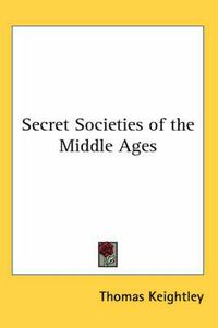 Cover image for Secret Societies of the Middle Ages