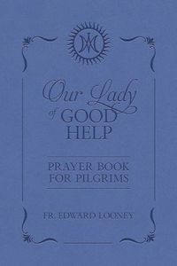 Cover image for Our Lady of Good Help: Prayer Book for Pilgrims