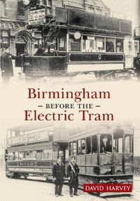 Cover image for Birmingham Before the Electric Tram