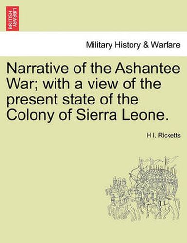 Cover image for Narrative of the Ashantee War; With a View of the Present State of the Colony of Sierra Leone.