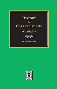 Cover image for History of Clarke County, Alabama