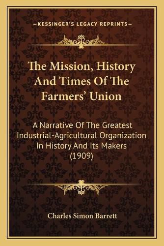 Cover image for The Mission, History And Times Of The Farmers' Union