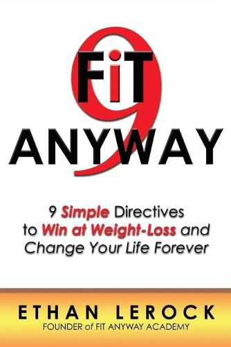 Cover image for Fit Anyway: 9 Simple Directives to Win at Weight-Loss and Change Your Life Forever
