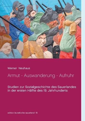 Cover image for Armut - Auswanderung - Aufruhr: Studien zur Sozialgeschichte des Sauerlandes in der ersten Halfte des 19. Jahrhunderts