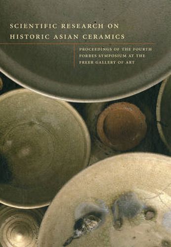 Cover image for Scientific Research on Historic Asian Ceramics: Proceedings of the Fourth Forbes Symposium at the Freer Gallery of Art