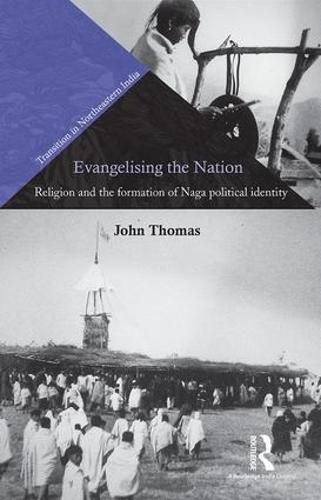 Cover image for Evangelising the Nation: Religion and the formation of Naga political identity