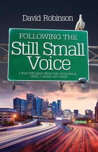 Cover image for Following the Still Small Voice: I was the man from the Prudential until I found my voice!