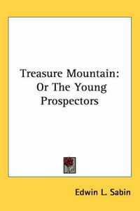 Cover image for Treasure Mountain: Or the Young Prospectors