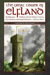 Cover image for The Great Tower of Elfland: The Mythopoeic Worldview of J. R. R. Tolkien, C. S. Lewis, G. K. Chesterton, and George MacDonald