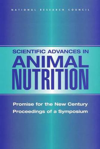 Scientific Advances in Animal Nutrition: Promise for the New Century, Proceedings of a Symposium