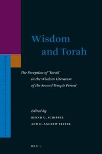 Cover image for Wisdom and Torah: The Reception of 'Torah' in the Wisdom Literature of the Second Temple Period