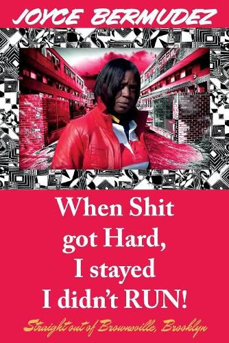 Cover image for When Shit Got Hard, I Stayed I Didn't Run!: Straight out of Brownsville, Brooklyn