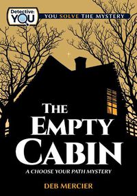 Cover image for The Empty Cabin: A Choose Your Path Mystery