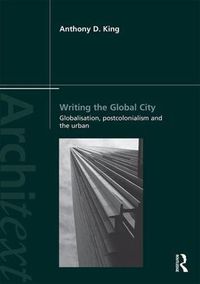 Cover image for Writing the Global City: Globalisation, Postcolonialism and the Urban