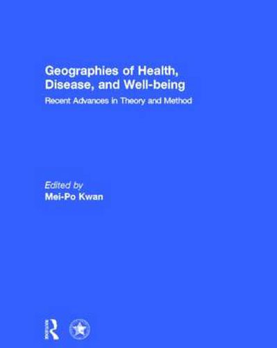 Cover image for Geographies of Health, Disease and Well-being: Recent Advances in Theory and Method