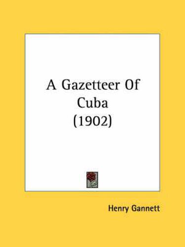 Cover image for A Gazetteer of Cuba (1902)