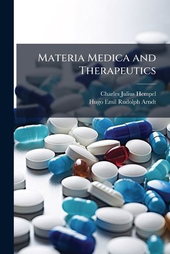 Cover image for Materia Medica and Therapeutics: Arranged Upon a Physiological and Pathological Basis