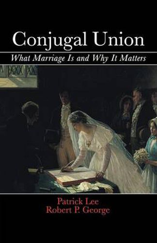 Cover image for Conjugal Union: What Marriage Is and Why It Matters