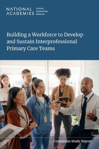 Cover image for Building a Workforce to Develop and Sustain Interprofessional Primary Care Teams