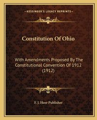 Cover image for Constitution of Ohio: With Amendments Proposed by the Constitutional Convention of 1912 (1912)