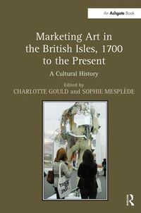 Cover image for Marketing Art in the British Isles, 1700 to the Present: A Cultural History