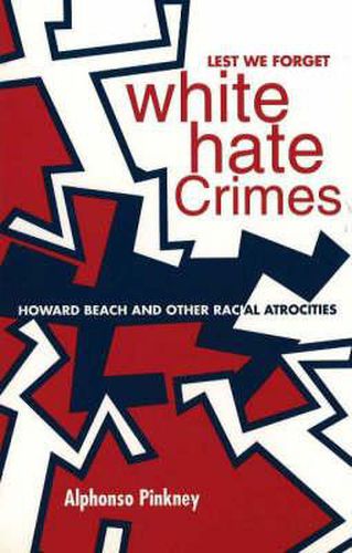 Cover image for Lest We Forget, White Hate Crimes: Howard Beach and Other Racial Atrocities