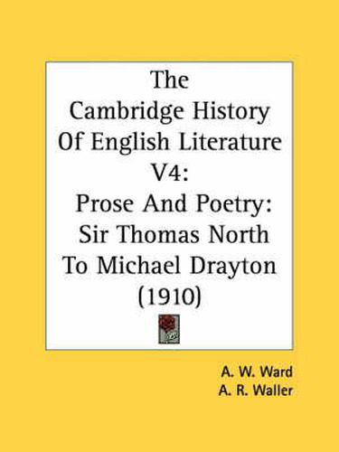 The Cambridge History of English Literature V4: Prose and Poetry: Sir Thomas North to Michael Drayton (1910)