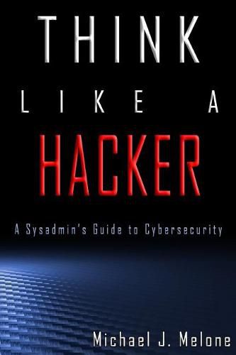 Think Like a Hacker: A Sysadmin's Guide to Cybersecurity