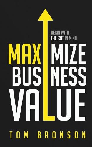 Cover image for Maximize Business Value: Begin with the Exit in Mind