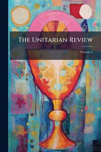 Cover image for The Unitarian Review, Volume 3
