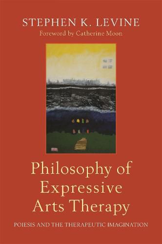 Philosophy of Expressive Arts Therapy: Poiesis and the Therapeutic Imagination