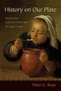 Cover image for History on Our Plate: Recipes from America's Dutch Past for Today's Cook