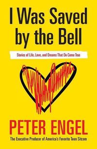 Cover image for I Was Saved by the Bell: Stories of Life, Love, and Dreams That Do Come True