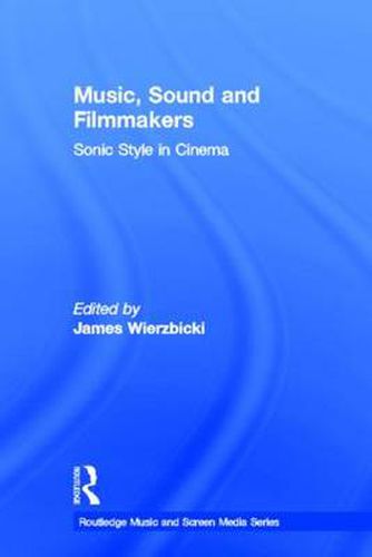 Cover image for Music, Sound and Filmmakers: Sonic Style in Cinema