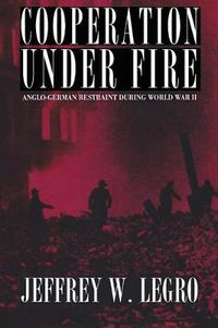 Cover image for Cooperation under Fire: Anglo-German Restraint during World War II