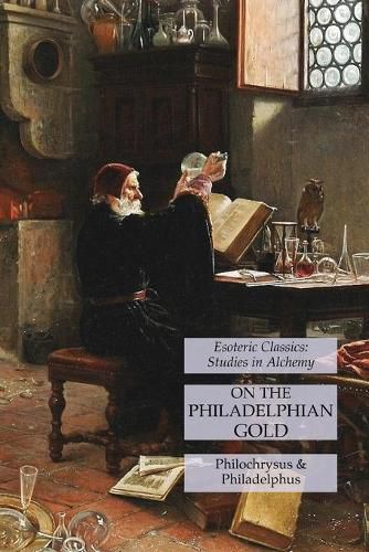 Cover image for On the Philadelphian Gold: Esoteric Classics: Studies in Alchemy