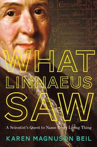 Cover image for What Linnaeus Saw: A Scientist's Quest to Name Every Living Thing