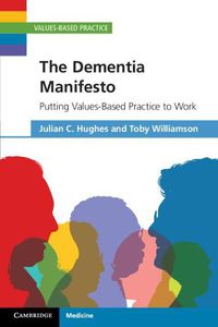 Cover image for The Dementia Manifesto: Putting Values-Based Practice to Work