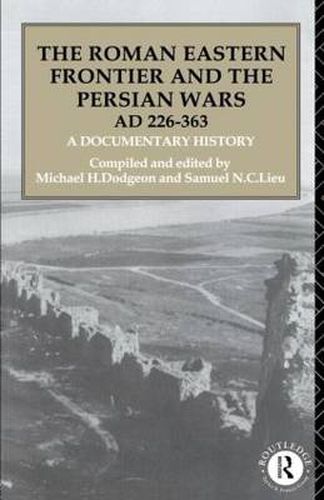 Cover image for The Roman Eastern Frontier and the Persian Wars AD 226-363: A Documentary History