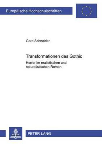 Transformationen Des Gothic: Horror Im Realistischen Und Naturalistischen Roman