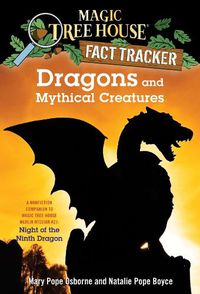 Cover image for Dragons and Mythical Creatures: A Nonfiction Companion to Magic Tree House Merlin Mission #27: Night of the Ninth Dragon