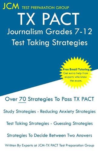 Cover image for TX PACT Journalism Grades 7-12 - Test Taking Strategies: TX PACT 756 Exam - Free Online Tutoring - New 2020 Edition - The latest strategies to pass your exam.