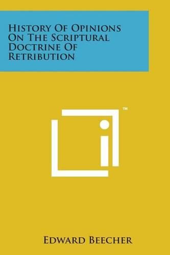 Cover image for History of Opinions on the Scriptural Doctrine of Retribution