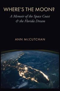 Cover image for Where's the Moon?: A Memoir of the Space Coast and the Florida Dream