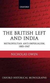 Cover image for The British Left and India: Metropolitan Anti-imperialism, 1885-1947